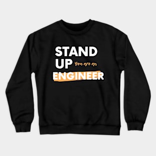 Stand up you are an Engineer Crewneck Sweatshirt